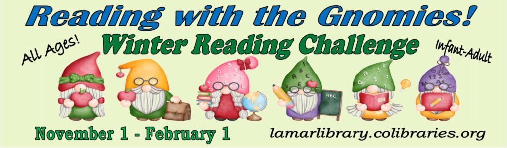 Reading with the Gnomies Winter Reading Program at the Lamar Public Library. Program runs from November 1 to February 1. Use the Read Squared app.https://lamarlibrary.readsquared.com/