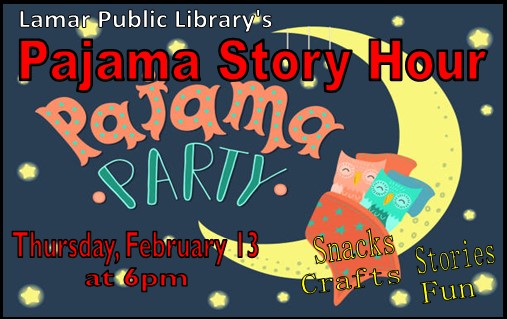 Pajama story Time, Thursday, February 13, at 6 p.m. at the Lamar Public Library.