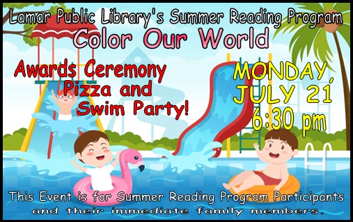 July 21 at 6:30 p.m. at the City Pool. Awards Ceremony and Swim Party for Summer Reading. This event is for Summer Reading Program participants and their family. Pizza party prior to swimming in the gazebo next to the City Pool.