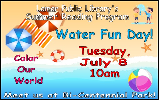 July 8 at 10 a.m. Water Fun Day at the Bi-Centennial Park! Meet us there for Summer Reading Fun.