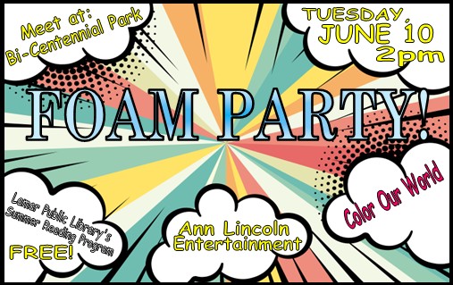 A Foam Party at the B-Centennial Park next to the library, 2 pm June 10.