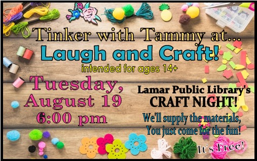 Tuesday, Aug. 19, 6 p.m. Tinker With Tammy Craft Program for people ages 14 and up. It's free! We sully the materials.