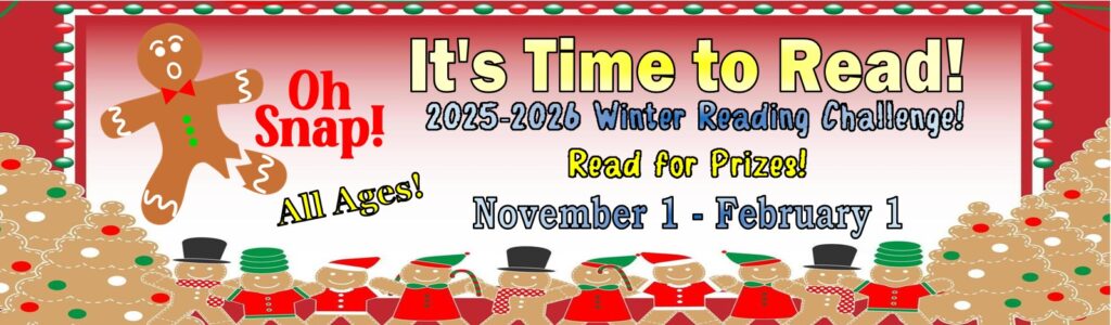2025-2025 Winter Reading Challenge 11-1-25 to 2-1-2026. Winter Reading Challenge. Oh Snap! It's time to read for prizes! All ages.