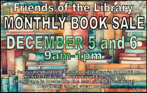 Dec. 5 and 6, 9 a.m. to 1 p.m. Friends of the Library Book Sale.