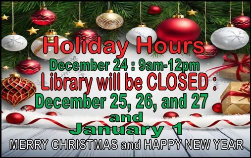 Closed for Christmas Christmas Schedule: Closing at noon on Christmas Eve. Closed Dec. 25, 26 and 27. Also Closed Jan. 1. Merry Christmas and Happy New Year!
